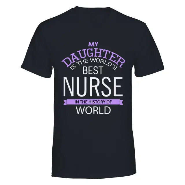 My Daughter is the world's best Nurse in the history of world